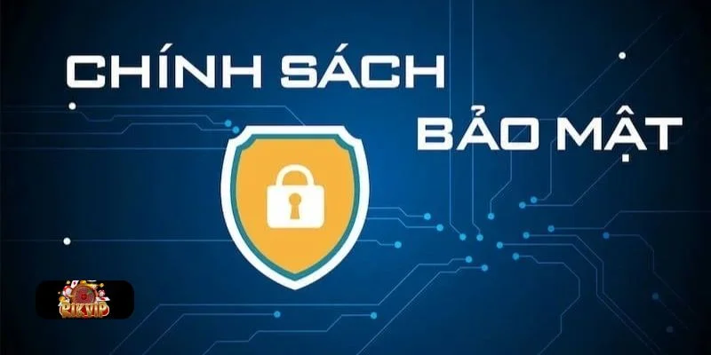 CHÍNH SÁCH BẢO MẬT Chính sách bảo mật cực chặt chẽ tại hệ thống Rikvip.