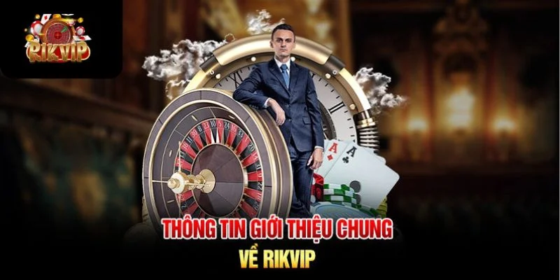 GIỚI THIỆU RIKVIP Những thông tin giới thiệu Rikvip cập nhật