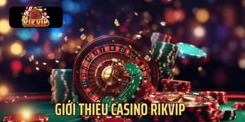 GIỚI THIỆU RIKVIP Live Casino Rikvip - sòng bài trực tuyến đẳng cấp.