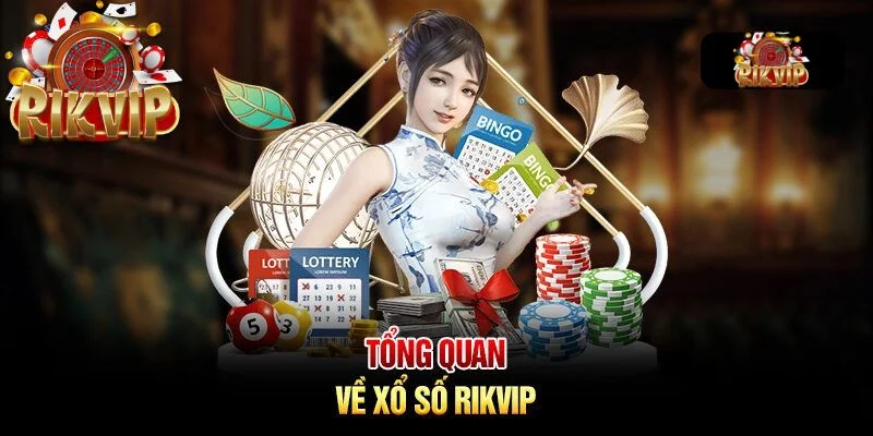 XỔ SỐ RIKVIP Ưu điểm khi tham gia xổ số nhà cái Rikvip.